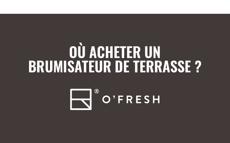 Où achter votre brumisateur de terrasse O'Fresh